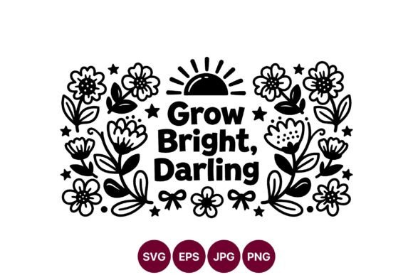 Grow Bright Darling Floral Vector Art Graphics and Illustrations