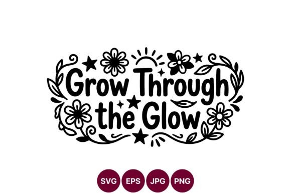 Grow Through the Glow Floral Quote Graphics and Illustrations Review