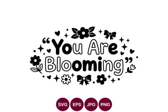 You Are Blooming Floral Quote Black Graphics and Illustrations